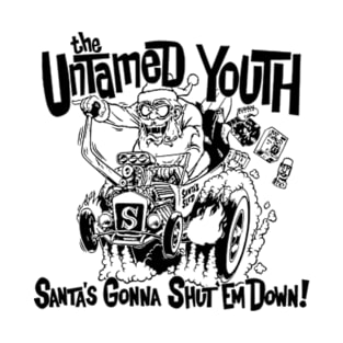 The Untamed Youth - Santa's Gonna Shut 'Em Down ! T-Shirt