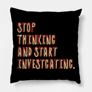 Stop Thinking And Start Investigating- retro color Pillow