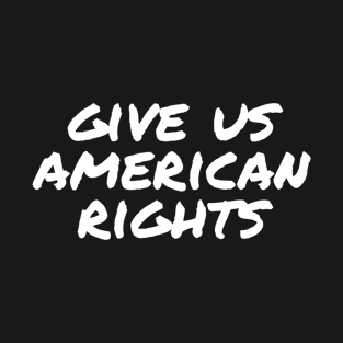 Gives us american rights T-Shirt