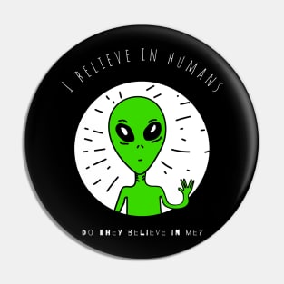 I believe in humans, do they believe in me? Pin