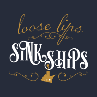 Loose Lips Sink Ships T-Shirt