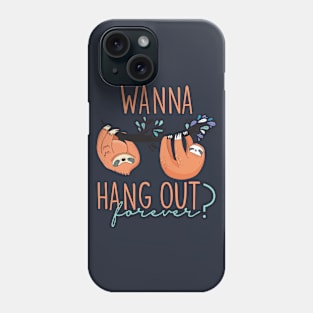 Wanna hang out forever? Phone Case