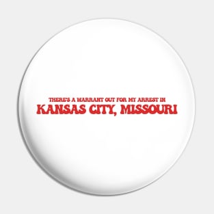 There's a warrant out for my arrest in Kansas City, Missouri Pin