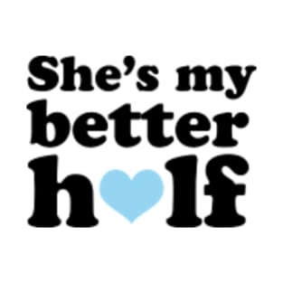 shes my better half T-Shirt