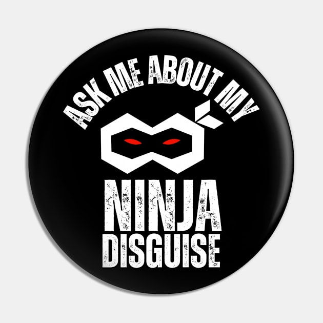 Ask Me About My Ninja Disguise Pin by Inktopolis