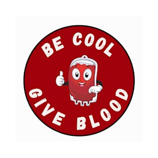 Be Cool Give Blood T-Shirts and Stickers | Donate Blood, Save Lives T-Shirt