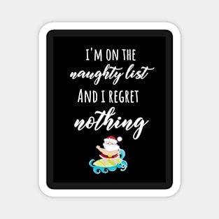 I'm on The Naughty List And I Regret Nothing Magnet