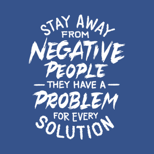 Stay away from negative people T-Shirt