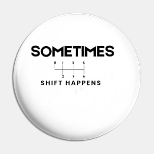 Sometimes shift Happens Pin