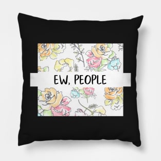 Ew, People Flowers Funny Gift for Her Snarky Sarcastic Work School Saying Pillow