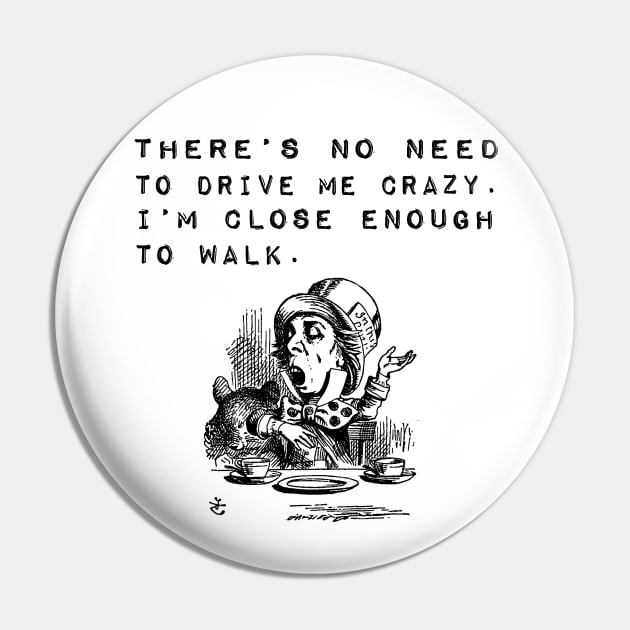 No Need to Drive Me Crazy Funny Saying Pin by k8company