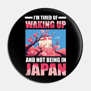 I'm Tired of Waking Up and Not Being in Japan Pin