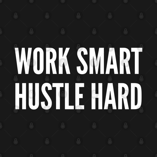 Work Smart Hustle Hard - Winning Awesome Slogan Statement by sillyslogans