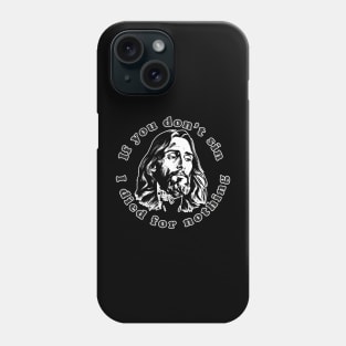 If You Don't Sin I Died For Nothing Phone Case