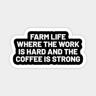 Farm Life Where the Work is Hard and the Coffee is Strong Magnet