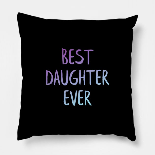 Best daughter ever Pillow by MiniGuardian