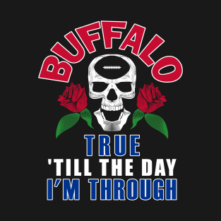 Buffalo Pro Football - Till the Day I'm Thru T-Shirt