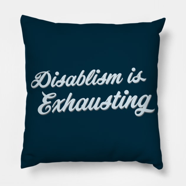 Disablism Is Exhausting (Script) Pillow by Model Deviance Designs