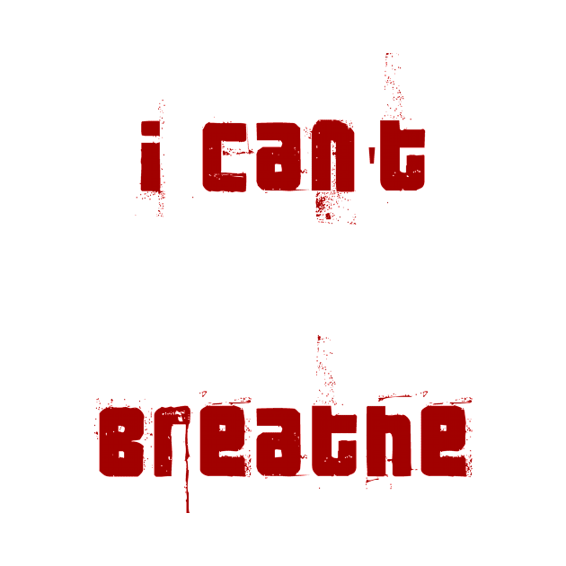 I Can't breath Stop Racism Red words blood color by Abeera