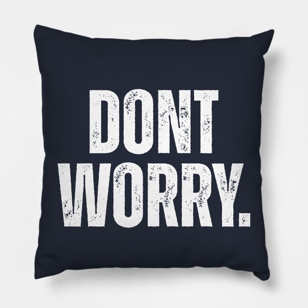 Dont Worry. Pillow by ohyeahh