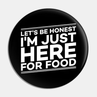 Let's Be Honest I'm Just Here For The Food Pin