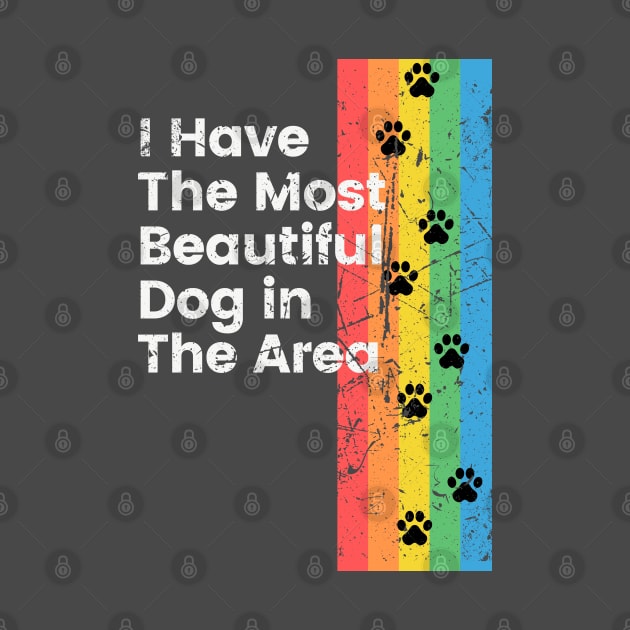 I Have The Most Beautiful Dog T-Shirt by Just Me Store