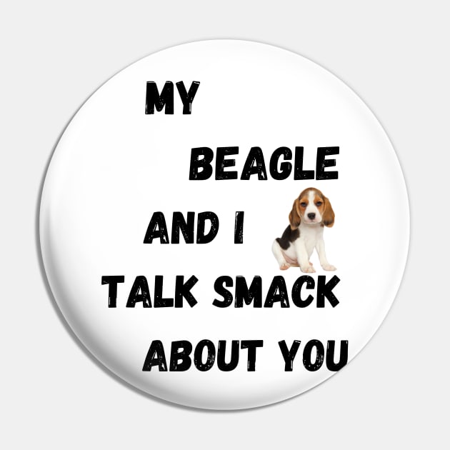 My Beagle and I Talk Smack Pin by Doodle and Things