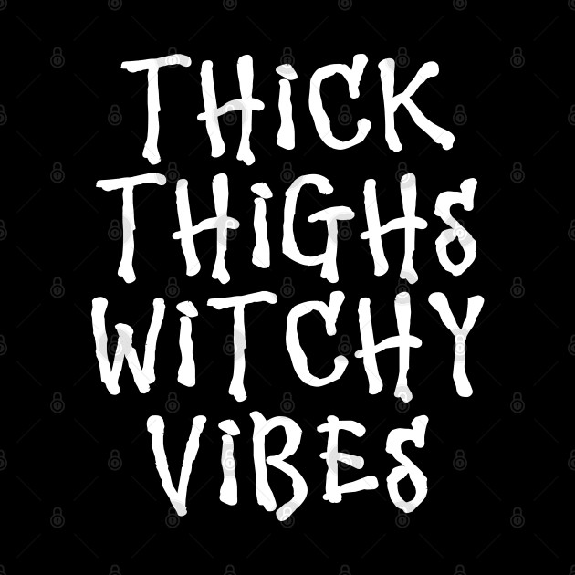 Wiccan Occult Witchcraft Thick Thighs Witchy Vibes by Tshirt Samurai