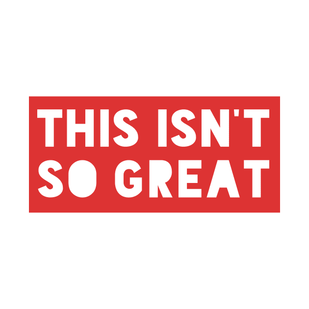 This Isn't So Great Make America Trump Free Funny Trendy Quote Red by gillys