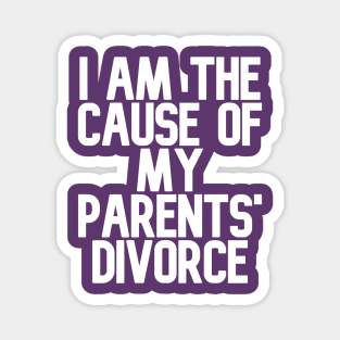 I am the Cause of my Parents' Divorce Magnet