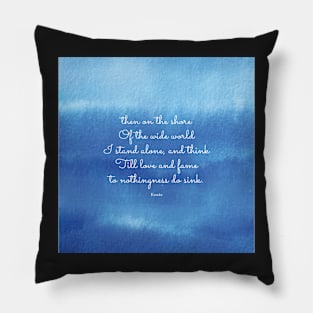 then on the shore of the wide world I stand alone - Keats Pillow