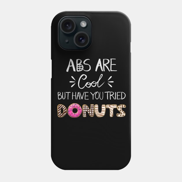 Abs Are Cool But Have You Tried Donuts Phone Case by notsniwart