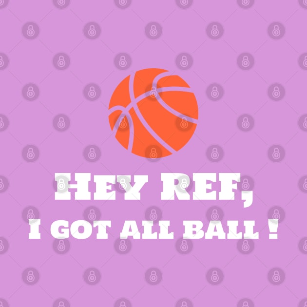 Hey Ref, I Got All Ball! by Godynagrit