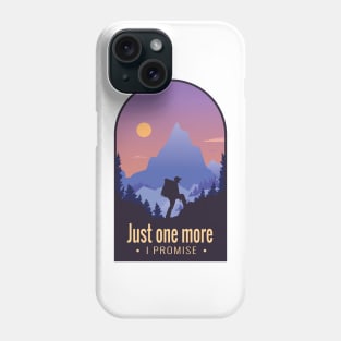 Mountain Hiking Quote "Just One More, I Promise" Phone Case