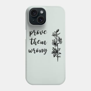 Prove Them Wrong Positive Quote Phone Case