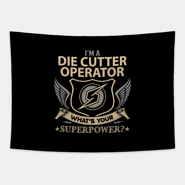 Die Cutter Operator T Shirt - Superpower Gift Item Tee Tapestry by Cosimiaart