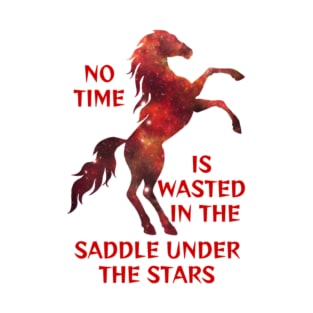 Ruby Red Starry Night Sky Milky Way Galaxy Rearing Stallion - No Time Is Wasted In The Saddle Under The Stars T-Shirt