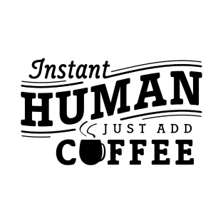 Instant human just add coffee black T-Shirt