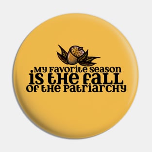 My Favorite Season Is The Fall Of The Patriarchy Hell Yeah Pin