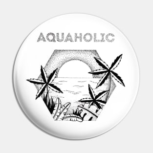 Aquaholic - tropical design Pin