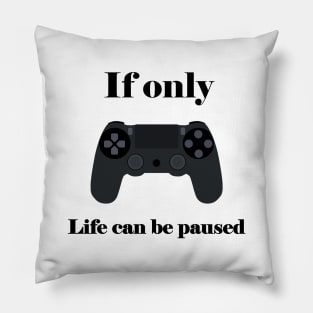 If Only Life Can Be Paused, Gamer, Funny Gaming, Mens Women Kids, Gamer Gift, Gaming Present, Gift for Him Pillow