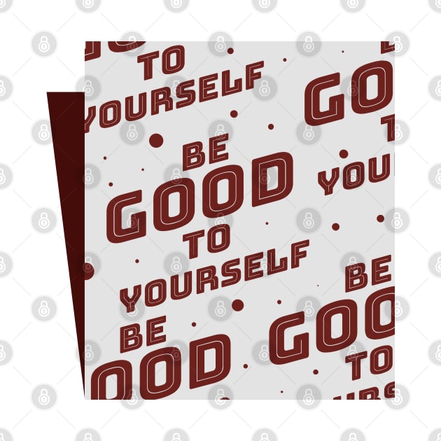 Be Good To Yourself by Hashed Art