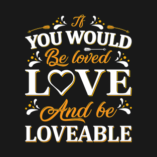 if you would be loved, love, quote T-Shirt