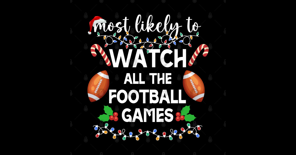 Most Likely To Watch All The Football Games Christmas Xmas Most