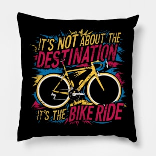 It's Not About the Destination It's the Bike Ride Pillow