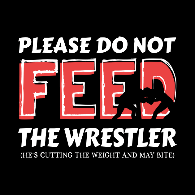 Please Do Not Feed The Wrestler He's Cutting Weight And May Bite by maxcode