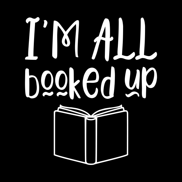 I'm all booked up - funny books lover gift by kapotka