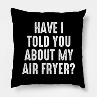 Have I Told You About My Air Fryer Pillow