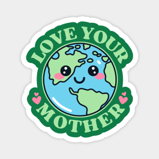 Love Your Mother Earth Magnet