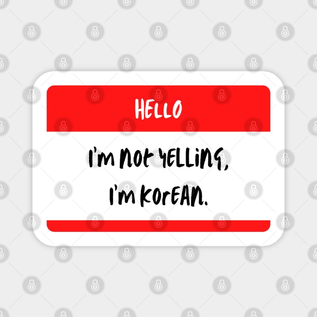 I'm Not Yelling I'm Korean - Funny Magnet by The Korean Rage